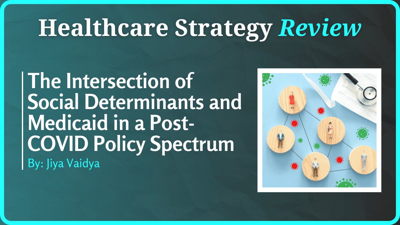 The Intersection of Social Determinants and Medicaid in a Post-COVID Policy Spectrum 
