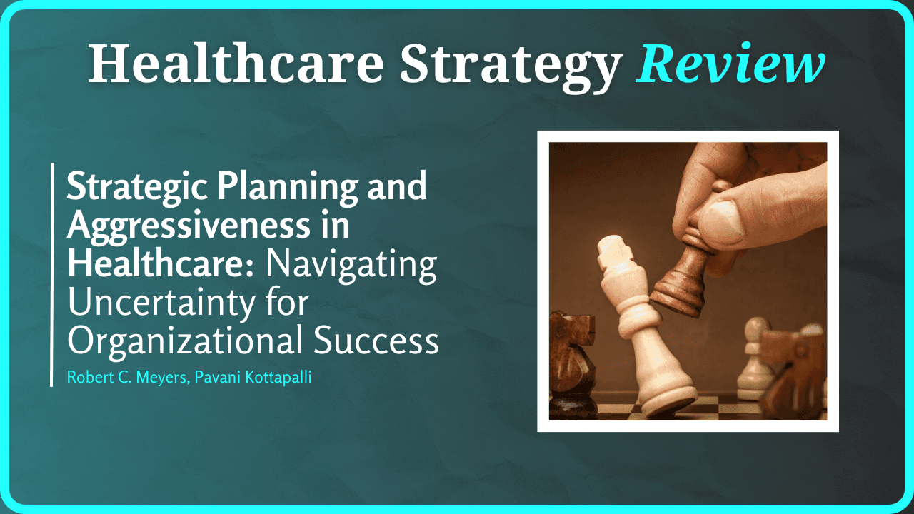 Strategic Planning and Aggressiveness in Healthcare: Navigating Uncertainty for Organizational Success