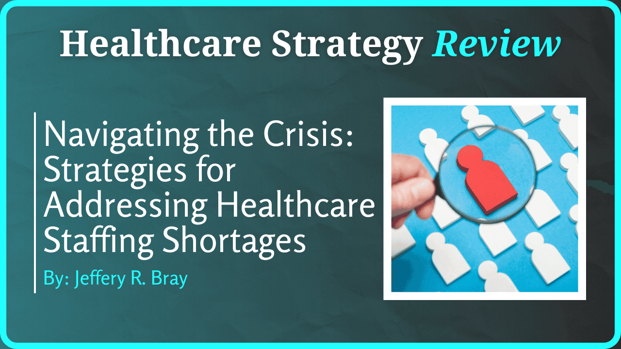 Navigating the Crisis: Strategies for Addressing Healthcare Staffing Shortages