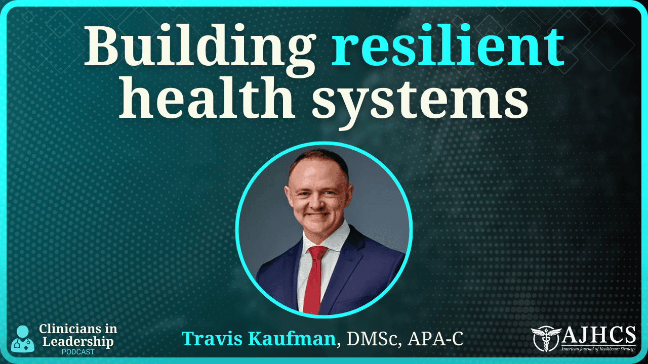 Emergency Preparedness Is a Leadership Mindset: Lessons for Clinicians from the Combat Zone to the Boardroom (with Travis Kaufman, DMSc)