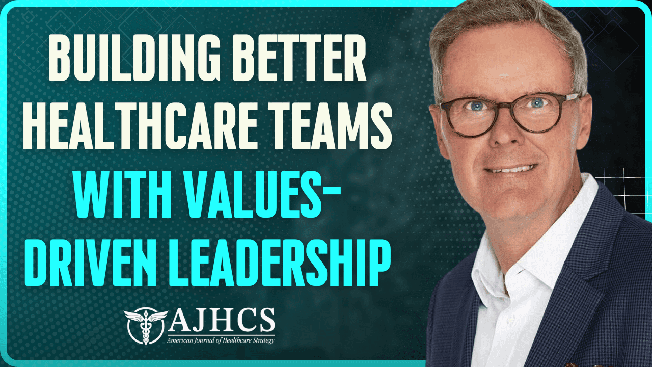 Building Healthcare Teams with Values-Driven Leadership