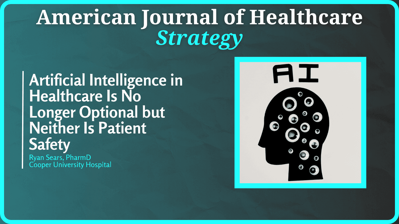 Artificial Intelligence in Healthcare: No Longer Optional But Neither Is Patient Safety