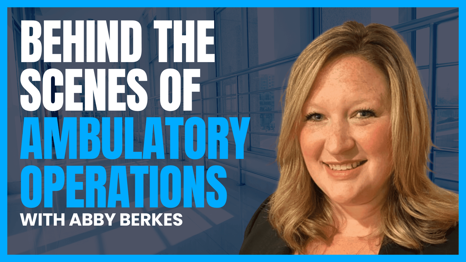 Behind the Scenes of Ambulatory Care: Leadership Lessons with Abby Berkes, MBA