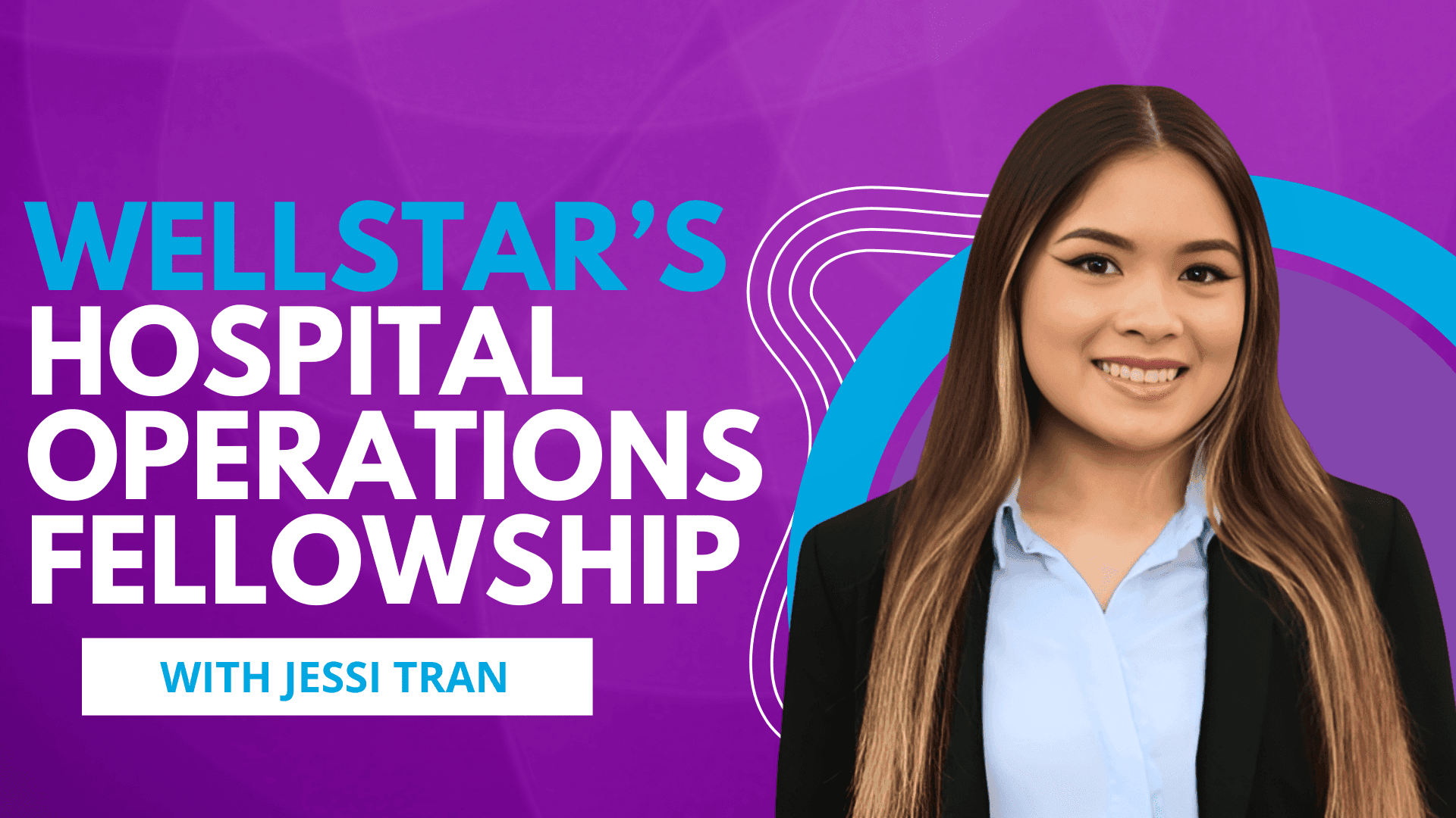Wellstar's Operations Fellowship: Insights from Jessi Tran's Journey