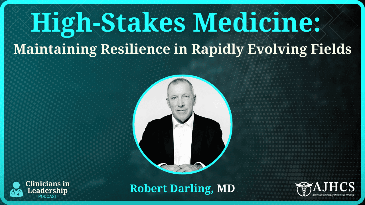 High-Stakes Medicine: Dr. Robert Darling on Maintaining Resilience in Rapidly Evolving Fields