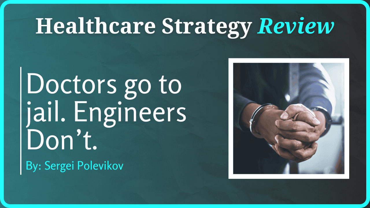 Doctors Go to Jail. Engineers Don’t.