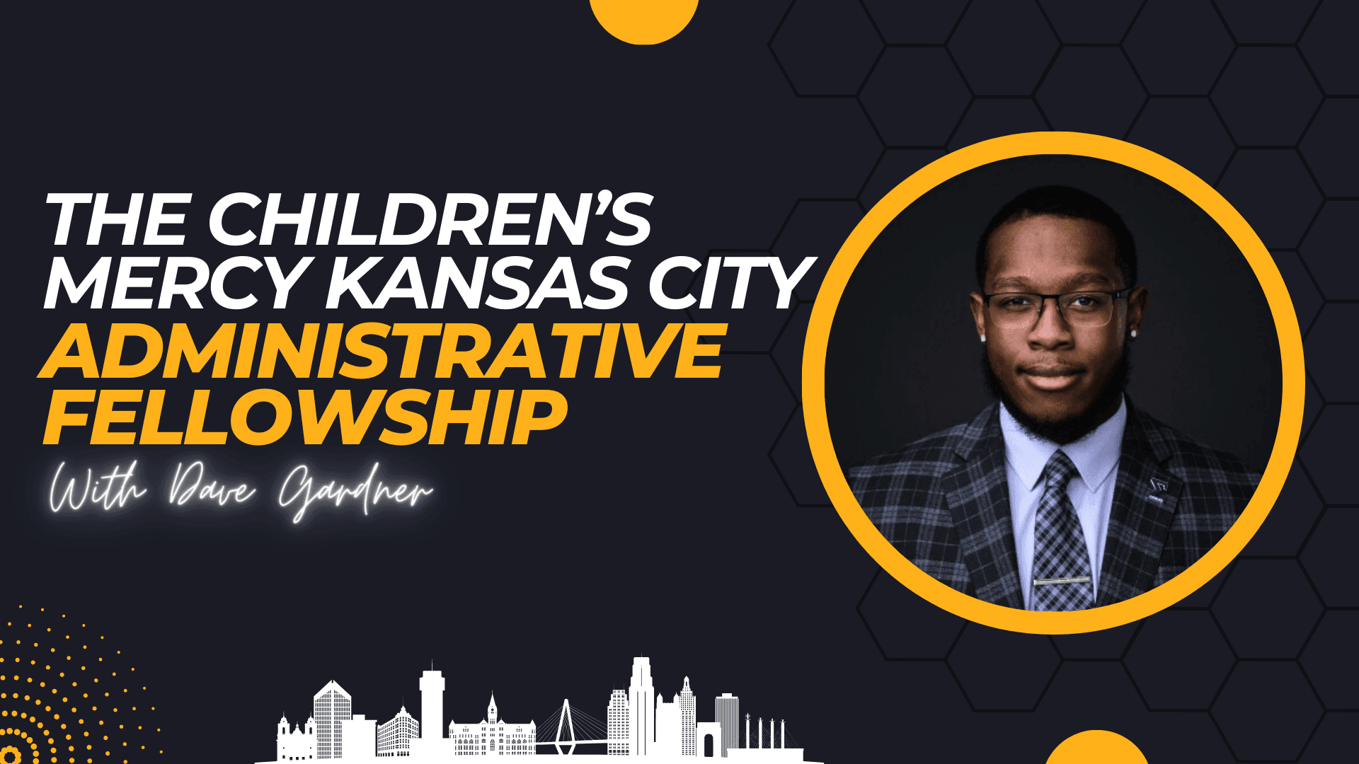 The Children's Mercy Kansas City Administrative Fellowship with Dave Gardner