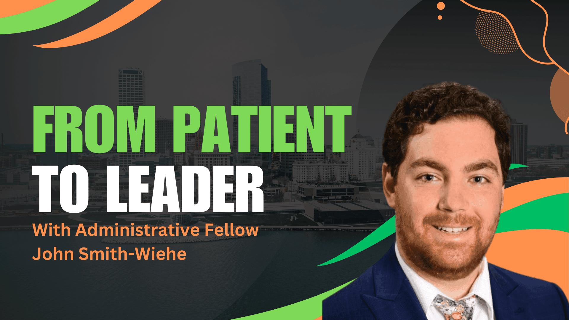 The Children's Hospital Wisconsin Administrative Fellowship with John Smith-We