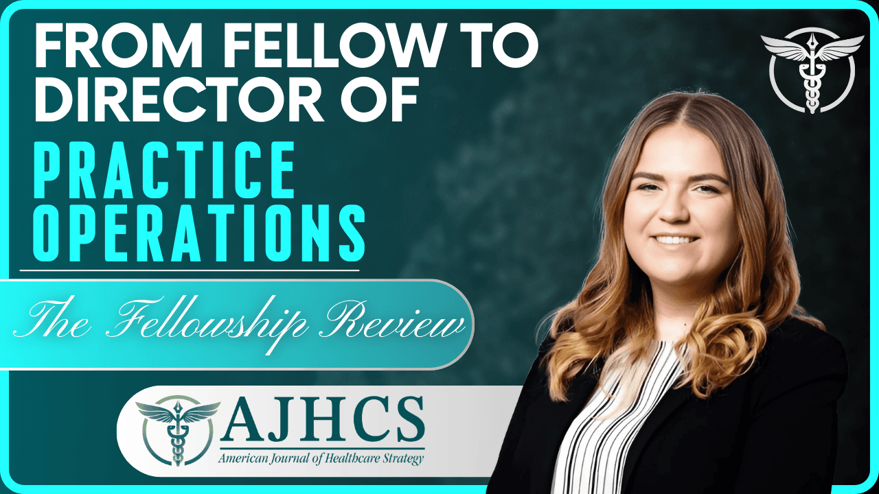 From Administrative Fellow to the Director of Practice Operations: A Journey in Healthcare Leadership