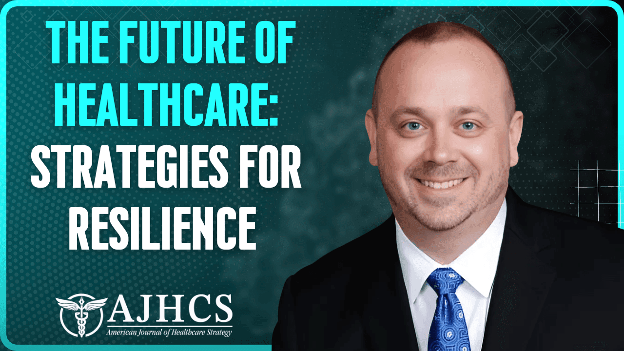 Navigating the Future of Healthcare: Strategies for Resilience and Growth