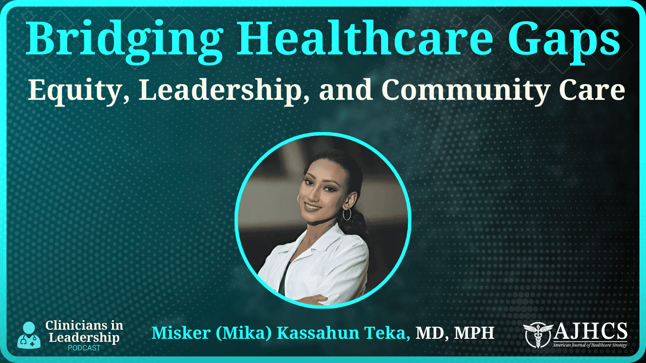 Bridging Healthcare Gaps: Dr. Misker Kassahun Teka on Equity, Leadership & Community Care