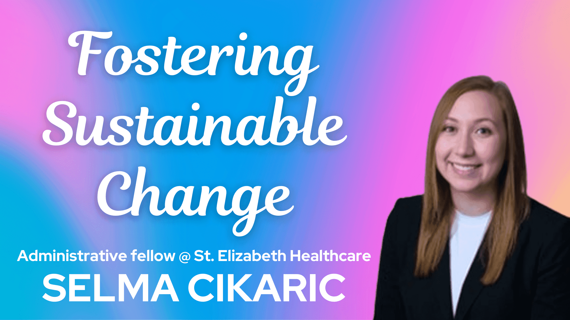 The St. Elizabeth Healthcare Administrative Fellowship with Selma Cikaric