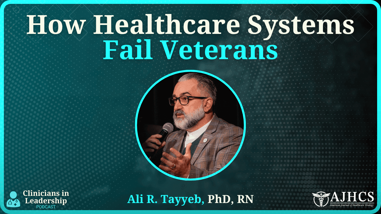 How Healthcare System's Fail Veterans - A Conversation with Dr. Tayyeb